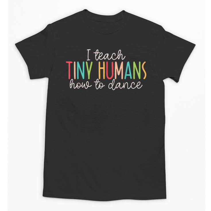 I Teach Tiny Humans How To Dance Ballet Dance Teacher Kids Unisex T-Shirt