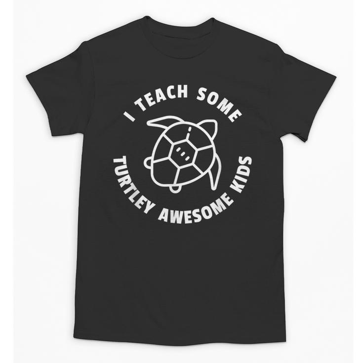 I Teach Some Turtley Awesome Kids Teacher Turtle Pun Unisex T-Shirt