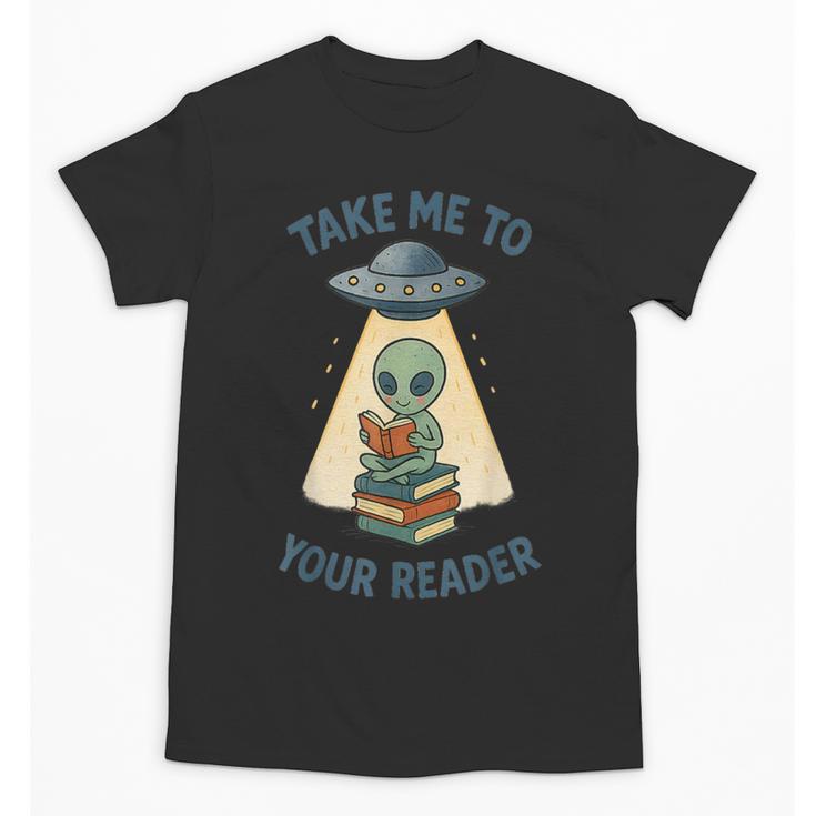 Teacher Alien Books UFO Reading Take Me To Your Reader Unisex T-Shirt