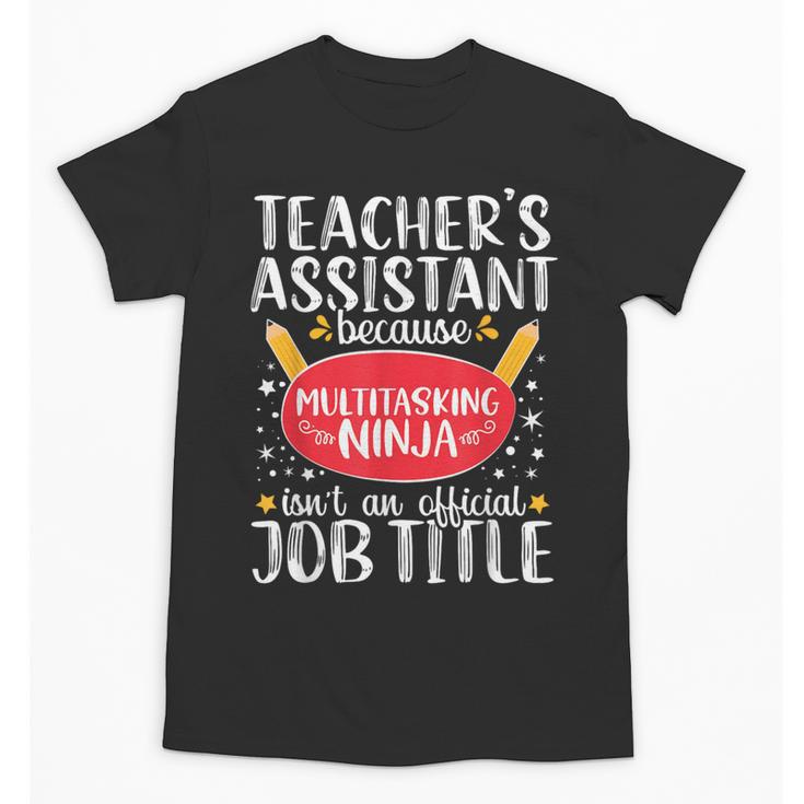 Teacher Assistant Teaching School Ninja Appreciation Unisex T-Shirt