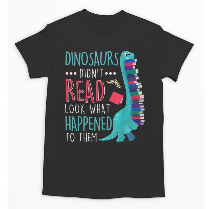 Teacher Dinosaurs Didnt Read Look What Happened Book Reading Unisex T-Shirt