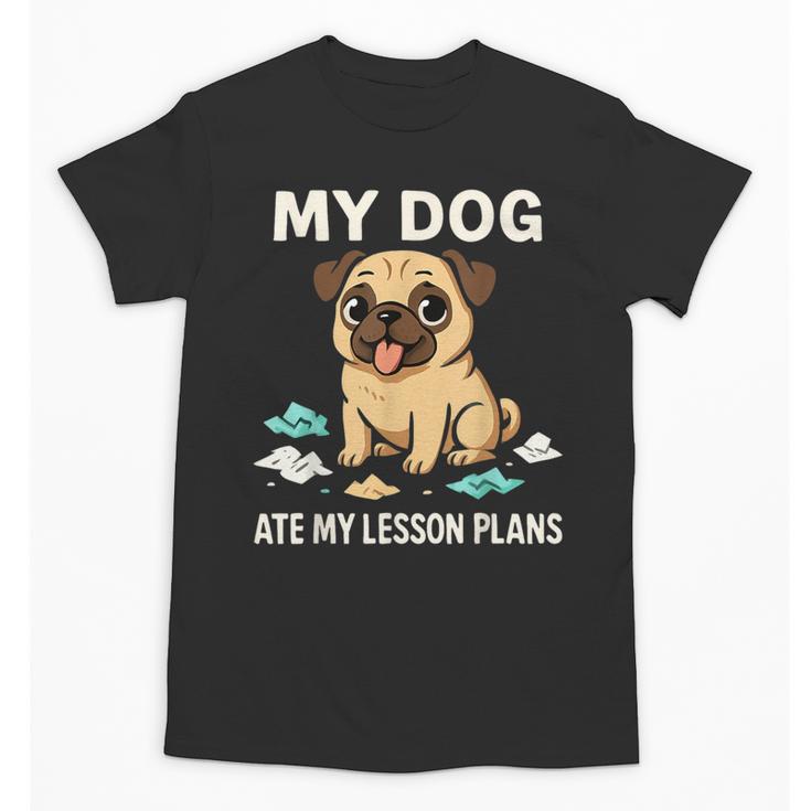 Teacher My Dog Ate My Lesson Plans School Staff Unisex T-Shirt