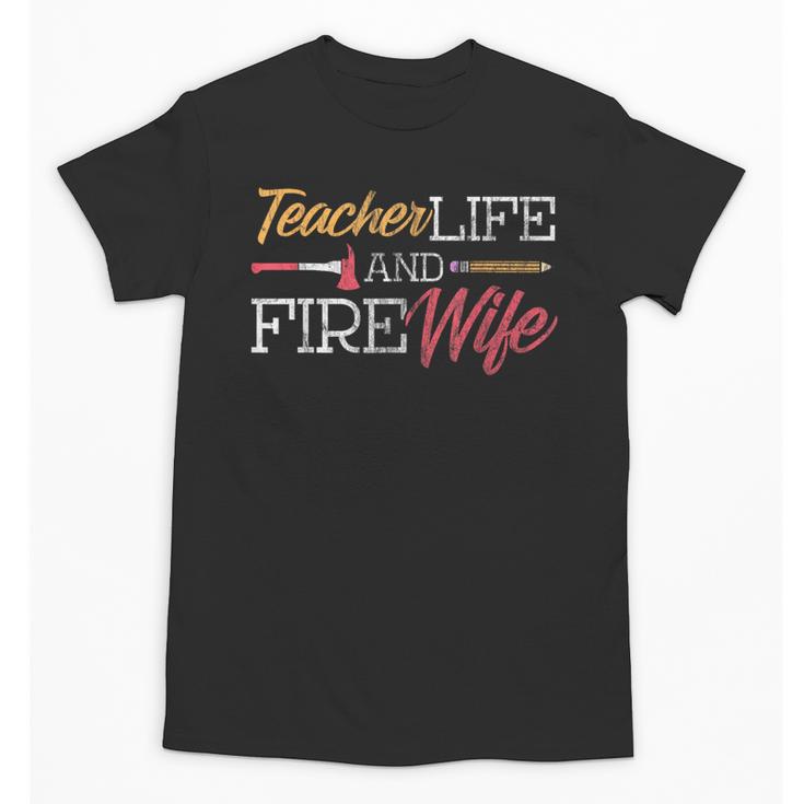Teacher And Firefighter Wife Shirt Teacher Life Fire Wife Unisex T-Shirt