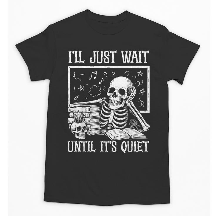 Teacher Halloween Shirt I'Ll Just Wait Until It's Quiet Unisex T-Shirt