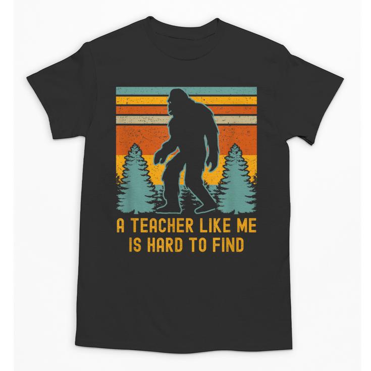 A Teacher Like Me Is Hard To Find Bigfoot Teacher Unisex T-Shirt