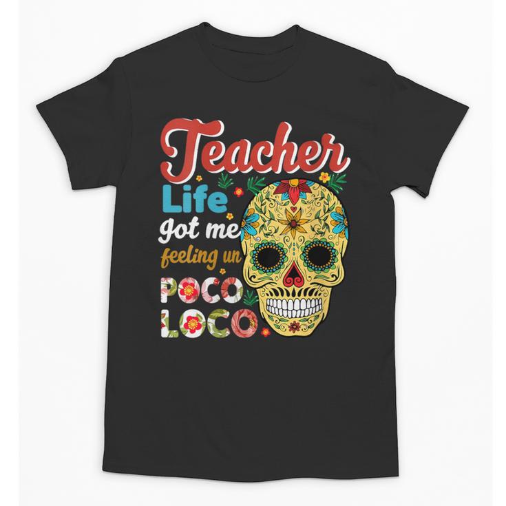 Teacher Life Got Me Feeling Un Poco Loco Unisex T-Shirt