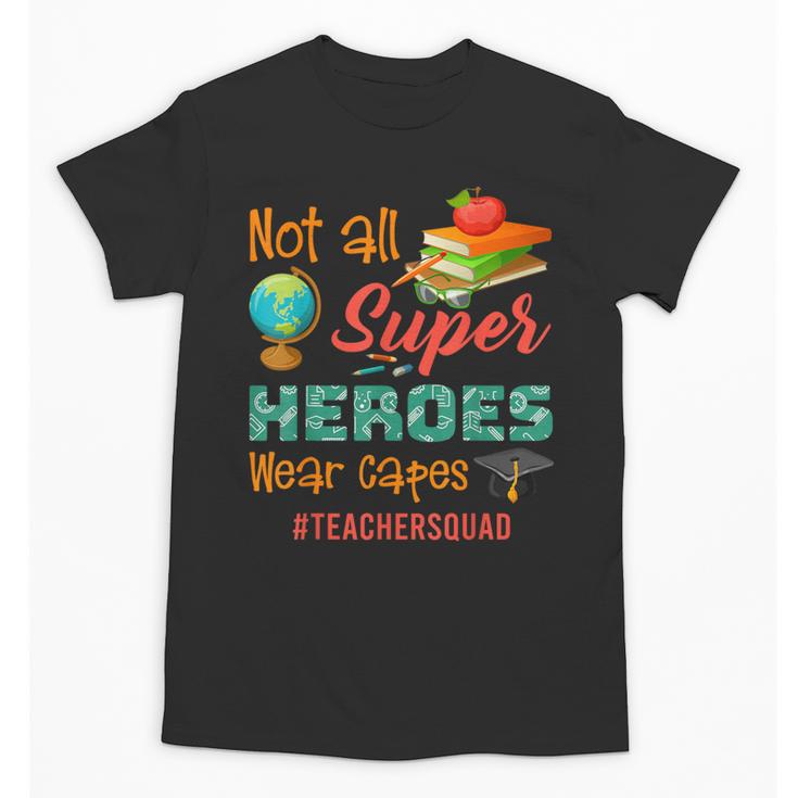 Teacher Not All Superheroes Wear Capes Teacher Squad Unisex T-Shirt