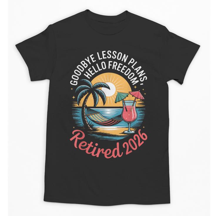 Teacher Retirement Shirts 2026 Goodbye Lesson Hello Freedom Unisex T-Shirt