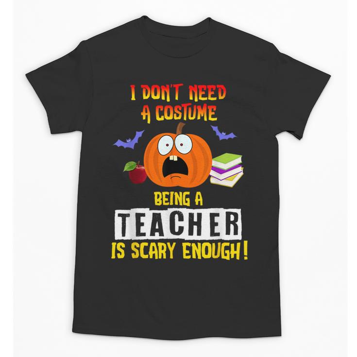 Being a Teacher Is Scary Enough Halloween Unisex T-Shirt