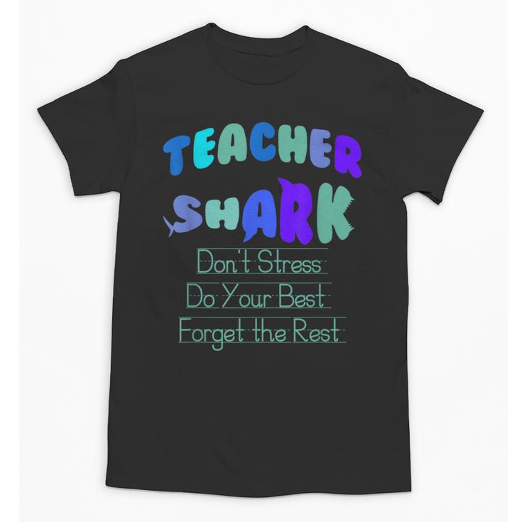 Teacher Shark Don't Stress Do Your Best Forget The Rest Unisex T-Shirt
