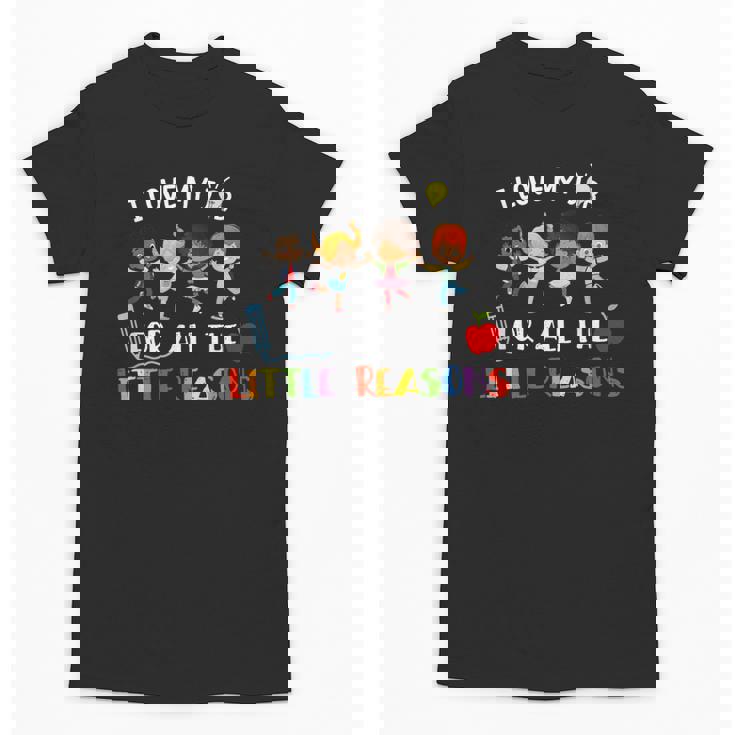 Teacher Shirt I Love My Job For All The Little Reasons Unisex T-Shirt