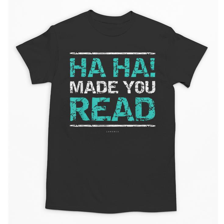 Teacher T Shirts Ha Ha Made You Read Shirt Unisex T-Shirt