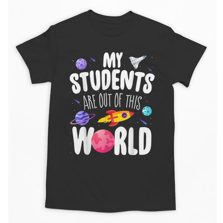 Teacher Tee My Students Are Out Of This World Space Unisex T-Shirt