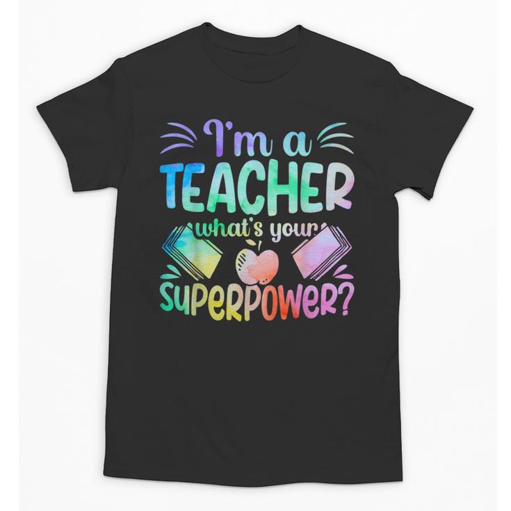 Im A Teacher Whats Your Superpower Teaching Professional Unisex T-Shirt