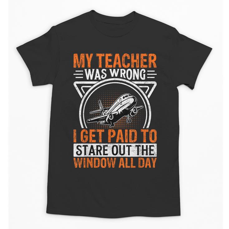 My Teacher Was Wrong I Get Paid To Stare Out The Window Unisex T-Shirt