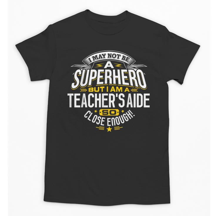 Teachers Aide Idea Professional Superhero Teachers Aides Men Women Unisex T-Shirt