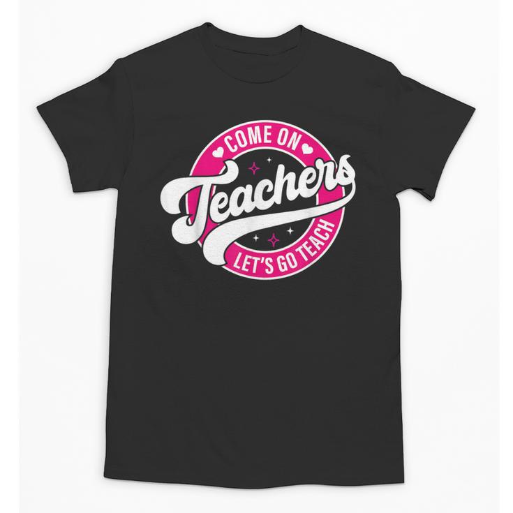 Come On Teachers Let's Go Teach Pink Back To School For Men Women Unisex T-Shirt