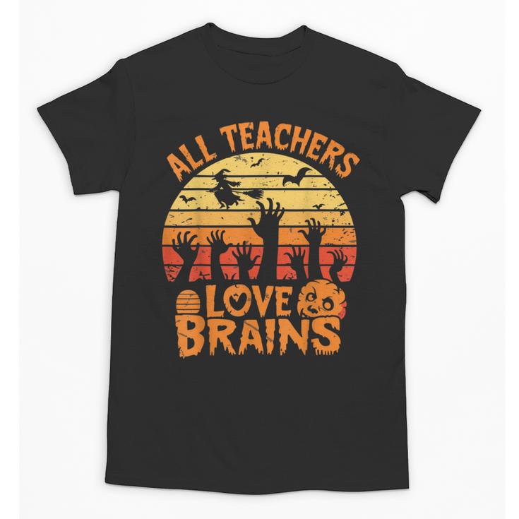 All Teachers Love Brains Teachers Halloween Teacher Unisex T-Shirt