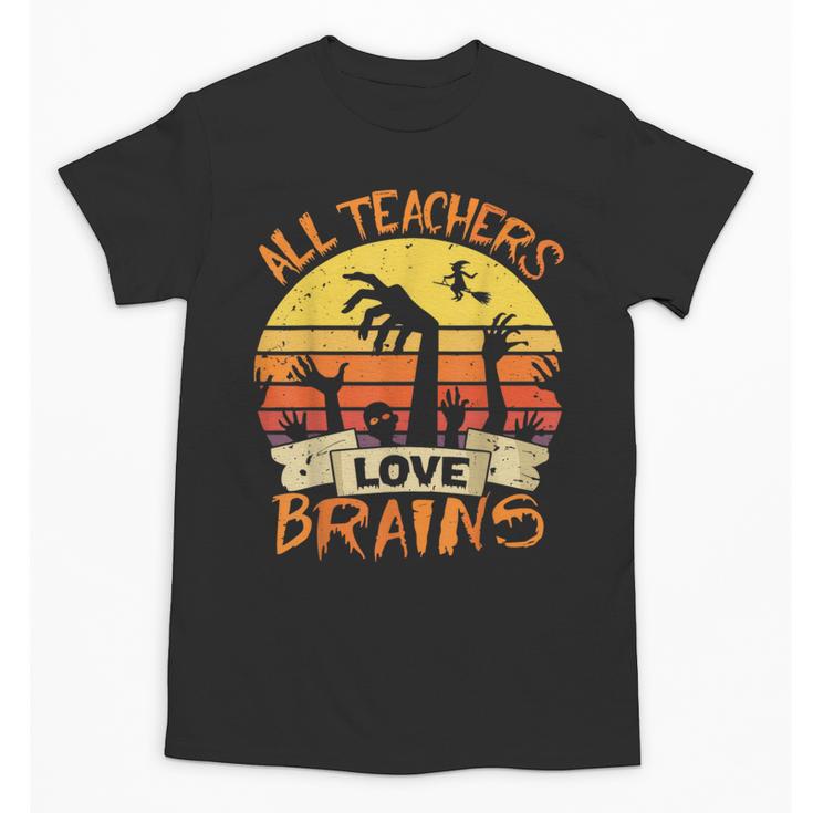 All Teachers Love Brains Shirt Halloween Teachers Unisex T-Shirt