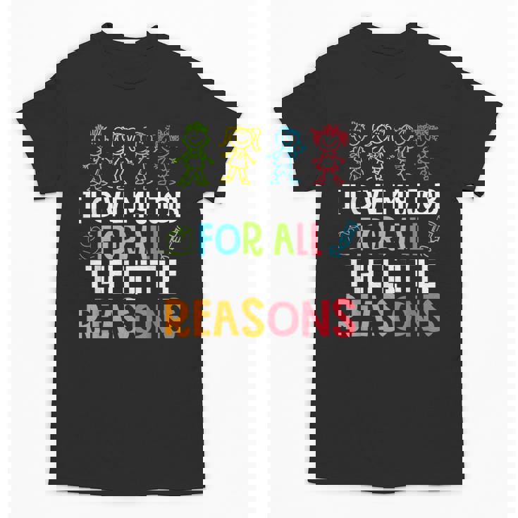 Teachers I Love My Job For All The Little Reasons Teacher Unisex T-Shirt