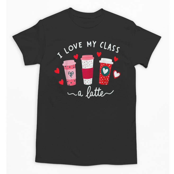 Teachers Valentine Day I Love My Class A Latte Coffee Women Unisex T-Shirt