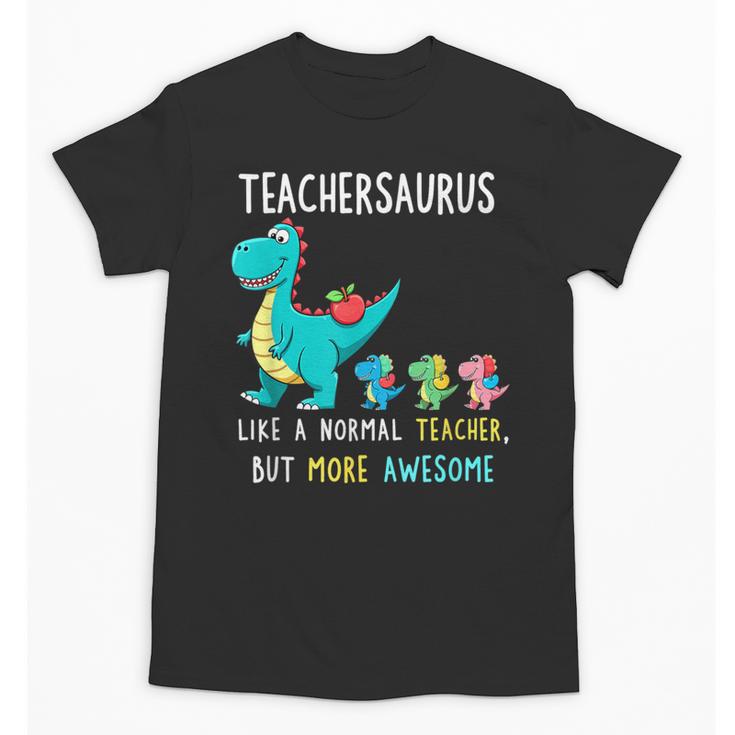 Teachersaurus Like A Normal Teacher But More Awesome Unisex T-Shirt