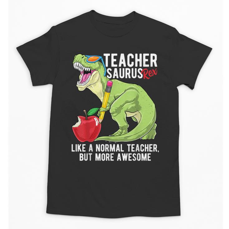 Teachersaurus Rex Dinosaur Like A Normal Teacher Saurus Unisex T-Shirt