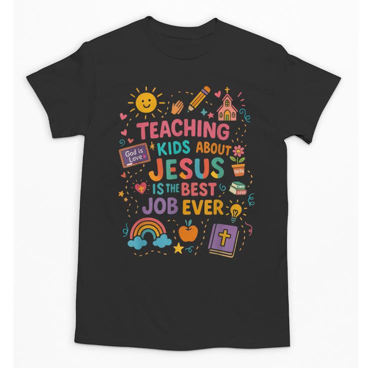 Teaching Kids About Jesus Is The Best Job Ever Bible Teacher Unisex T-Shirt