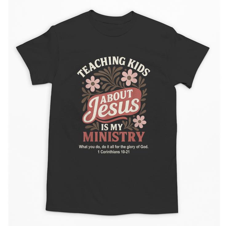 Teaching Kids About Jesus Is My Ministry Christian Teacher Unisex T-Shirt