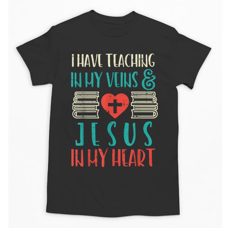 Teaching In My Veins Jesus In My Heart God Christian Teacher Unisex T-Shirt