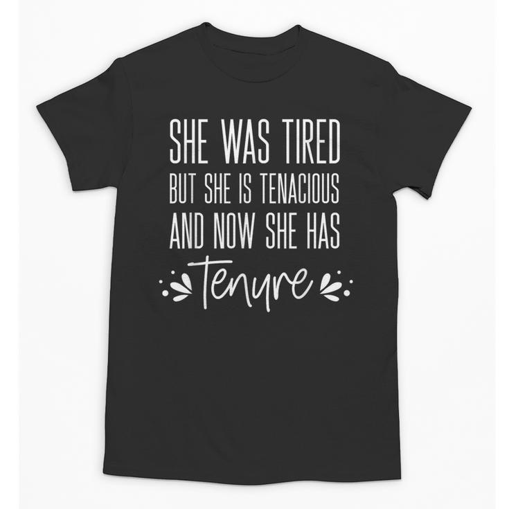 Tenured Professor Women Teacher Tired Tenacious And Tenure Unisex T-Shirt