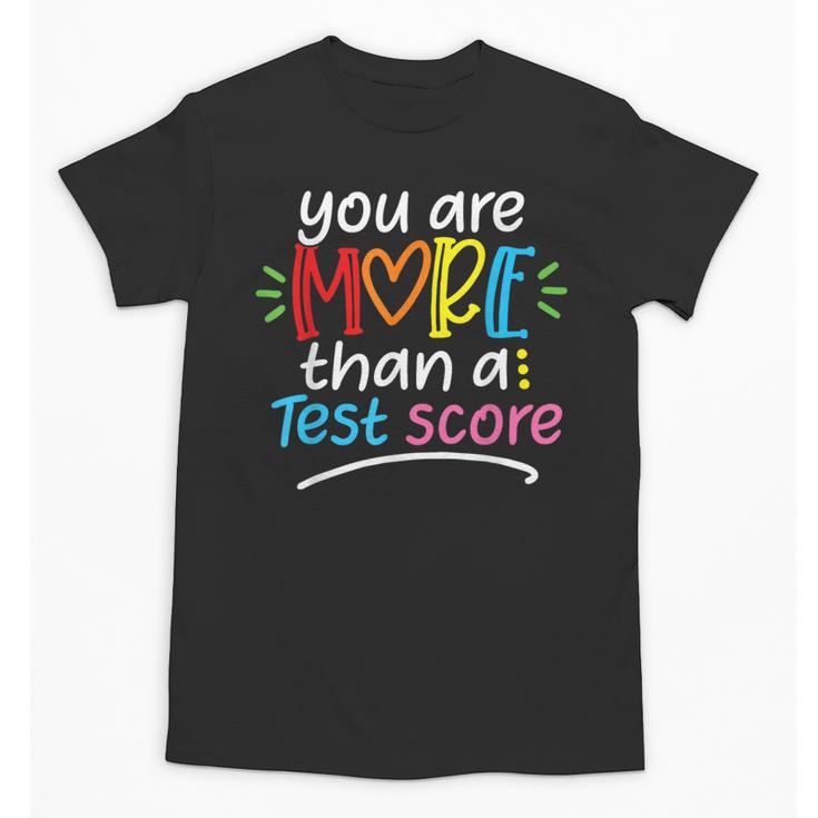 Test Day Teacher Shirt You Are More Than a Test Score Women Unisex T-Shirt
