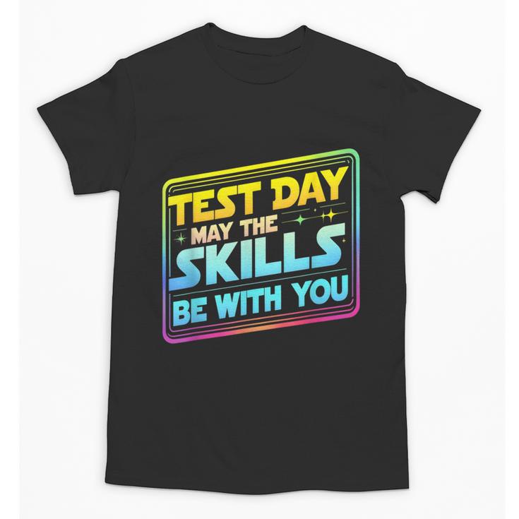 Testing Day Test Day May The Skills Be With You Teacher Unisex T-Shirt