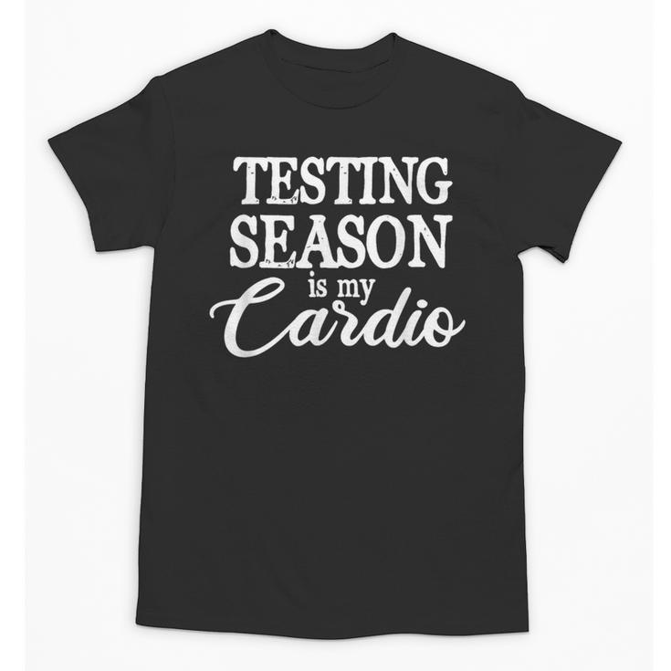 Testing Season Is My Cardio Teacher Test Day Unisex T-Shirt
