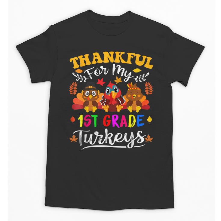 Thankful For My 1st Grade Turkeys Thanksgiving Teacher Fall Unisex T-Shirt