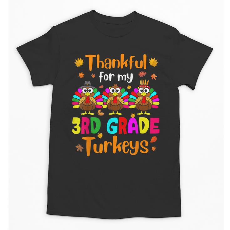 Thankful For My 3rd Grade Turkeys Thanksgiving Teacher Kids Unisex T-Shirt