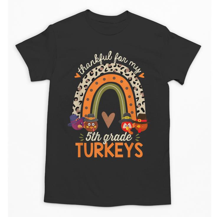 Thankful For My 5th Grade Turkeys Thanksgiving Teacher Unisex T-Shirt