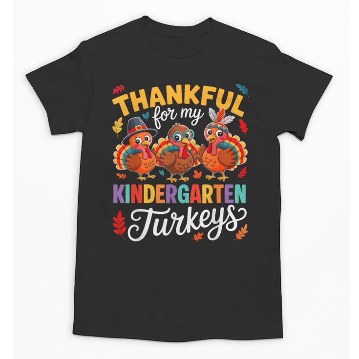 Thankful For My Kindergarten Turkeys Thanksgiving Teacher Unisex T-Shirt
