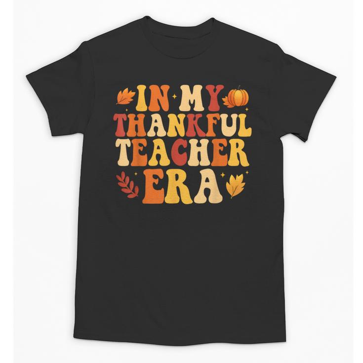 In My Thankful Teacher Era Autumn Thanksgiving Fall Season Unisex T-Shirt