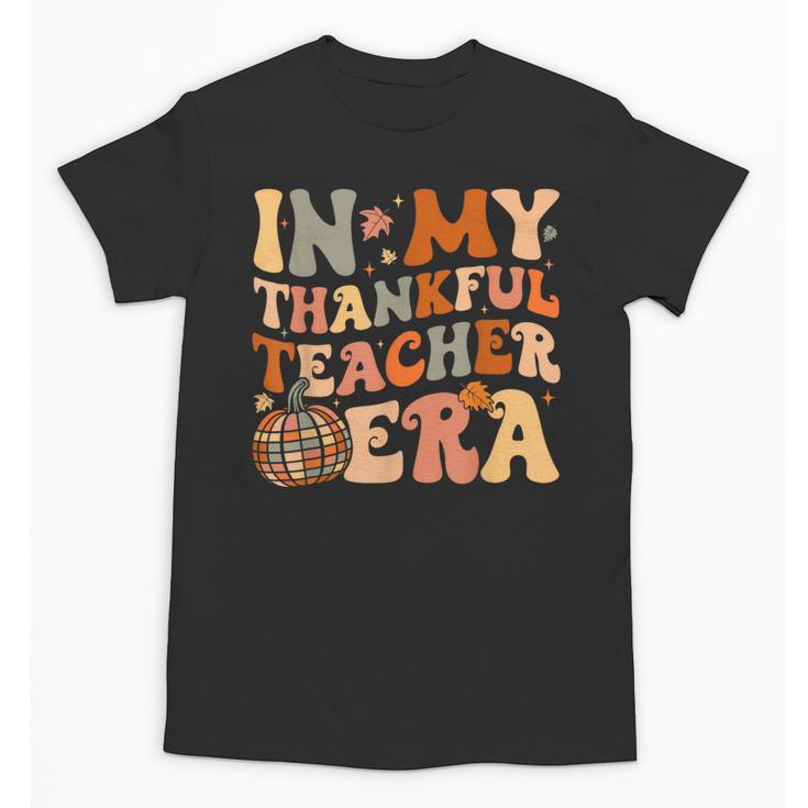 In My Thankful Teacher Era Cute Groovy Thanksgiving Teacher Unisex T-Shirt