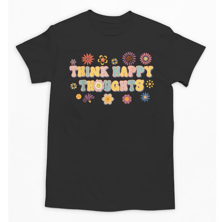 Think Happy Thoughts Teens Spring Positive Message Teachers For Men Women Girls Kids Unisex T-Shirt