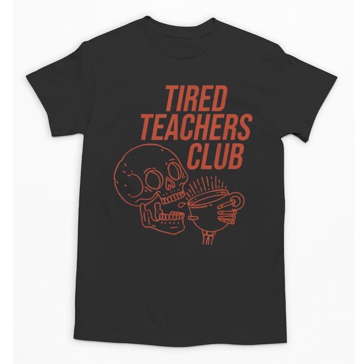 Tired Teachers Club Unisex T-Shirt