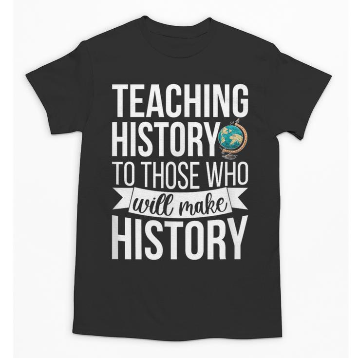 History Teacher Appreciation History Teaching Unisex T-Shirt