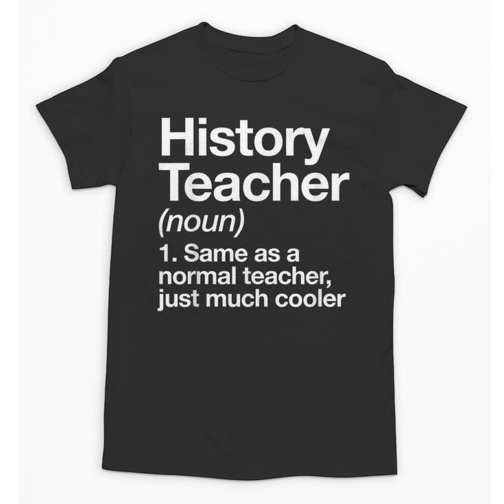 History Teacher Definition Back To School First Day Unisex T-Shirt