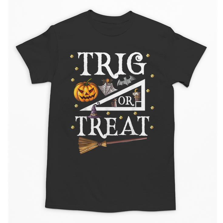 Trig Or Treat Shirt Halloween Math Teacher School College Men Women Kids Unisex T-Shirt