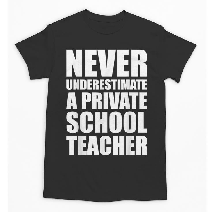 Never Underestimate A Private School Teacher Back To School Unisex T-Shirt