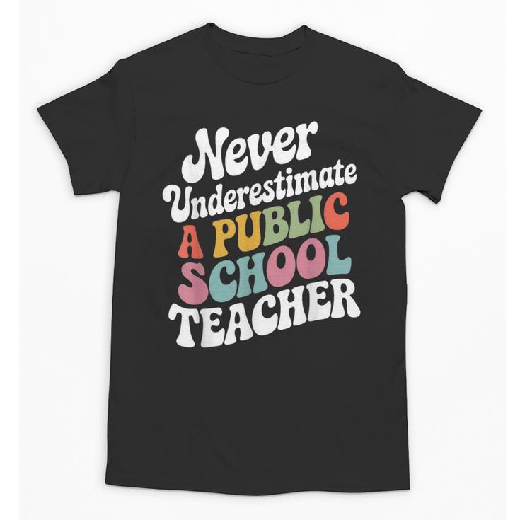 Never Underestimate a Public School Teacher Public Education Unisex T-Shirt