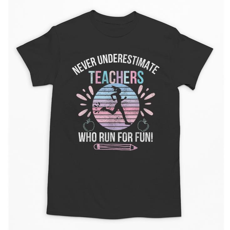 Never Underestimate Teachers Who Runs For Fun Running Teache Unisex T-Shirt