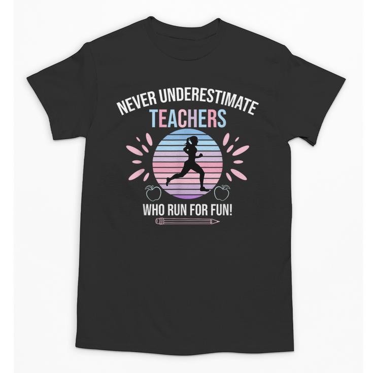 Never Underestimate Teachers Who Runs For Fun Unisex T-Shirt