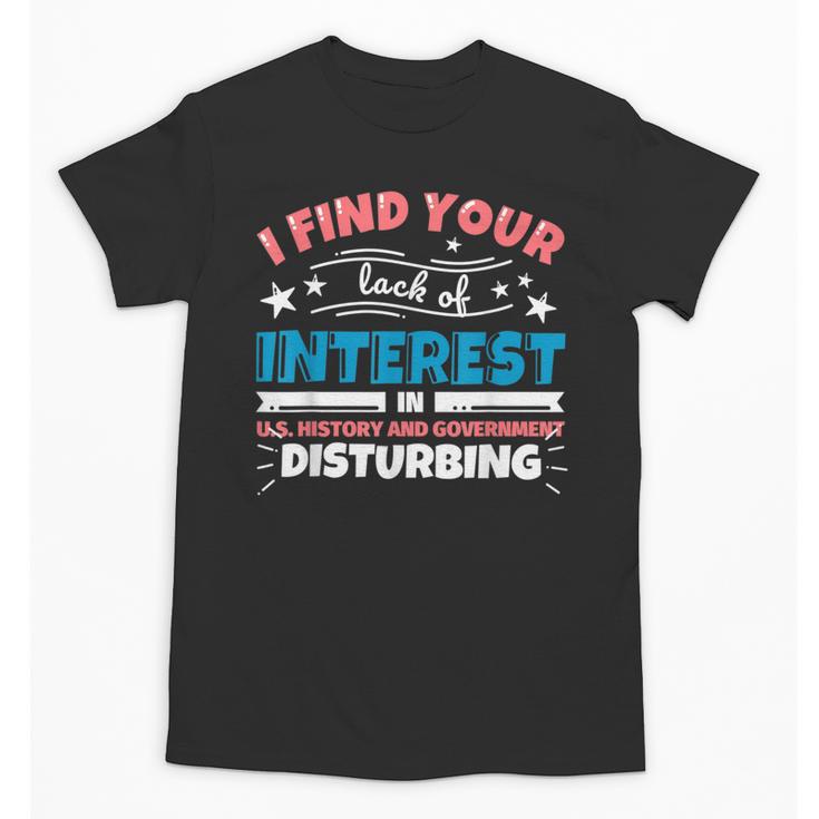 US History And Government Teacher Gifts Funny I Find You Unisex T-Shirt